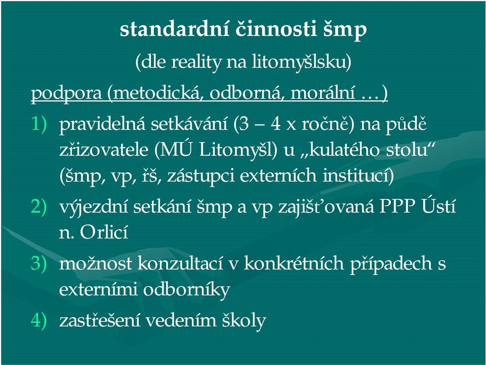 vp, řš, zástupci externích institucí) 2) výjezdní setkání šmp a vp zajišťovaná PPP Ústí n.