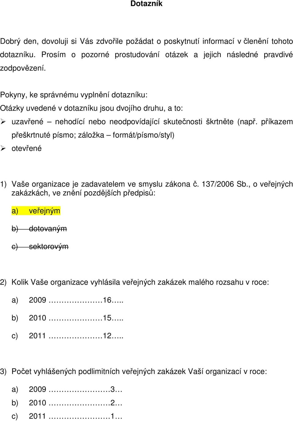 příkazem přeškrtnuté písmo; záložka formát/písmo/styl) otevřené 1) Vaše organizace je zadavatelem ve smyslu zákona č. 137/2006 Sb.