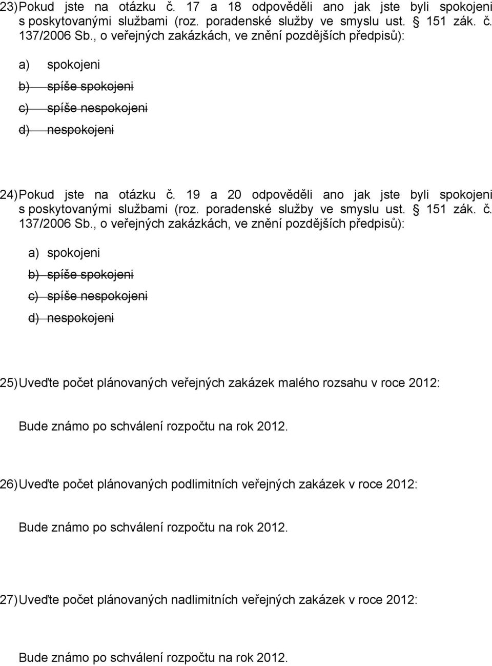 19 a 20 odpověděli ano jak jste byli spokojeni s poskytovanými službami (roz. poradenské služby ve smyslu ust. 151 zák. č. 137/2006 Sb.