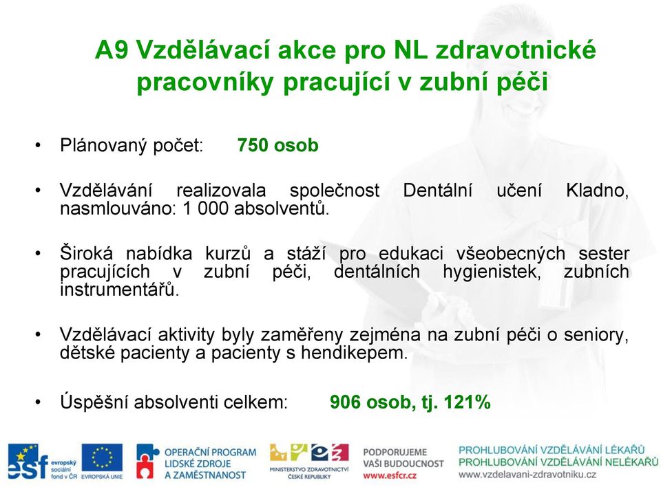 Široká nabídka kurzů a stáží pro edukaci všeobecných sester pracujících v zubní péči, dentálních hygienistek, zubních