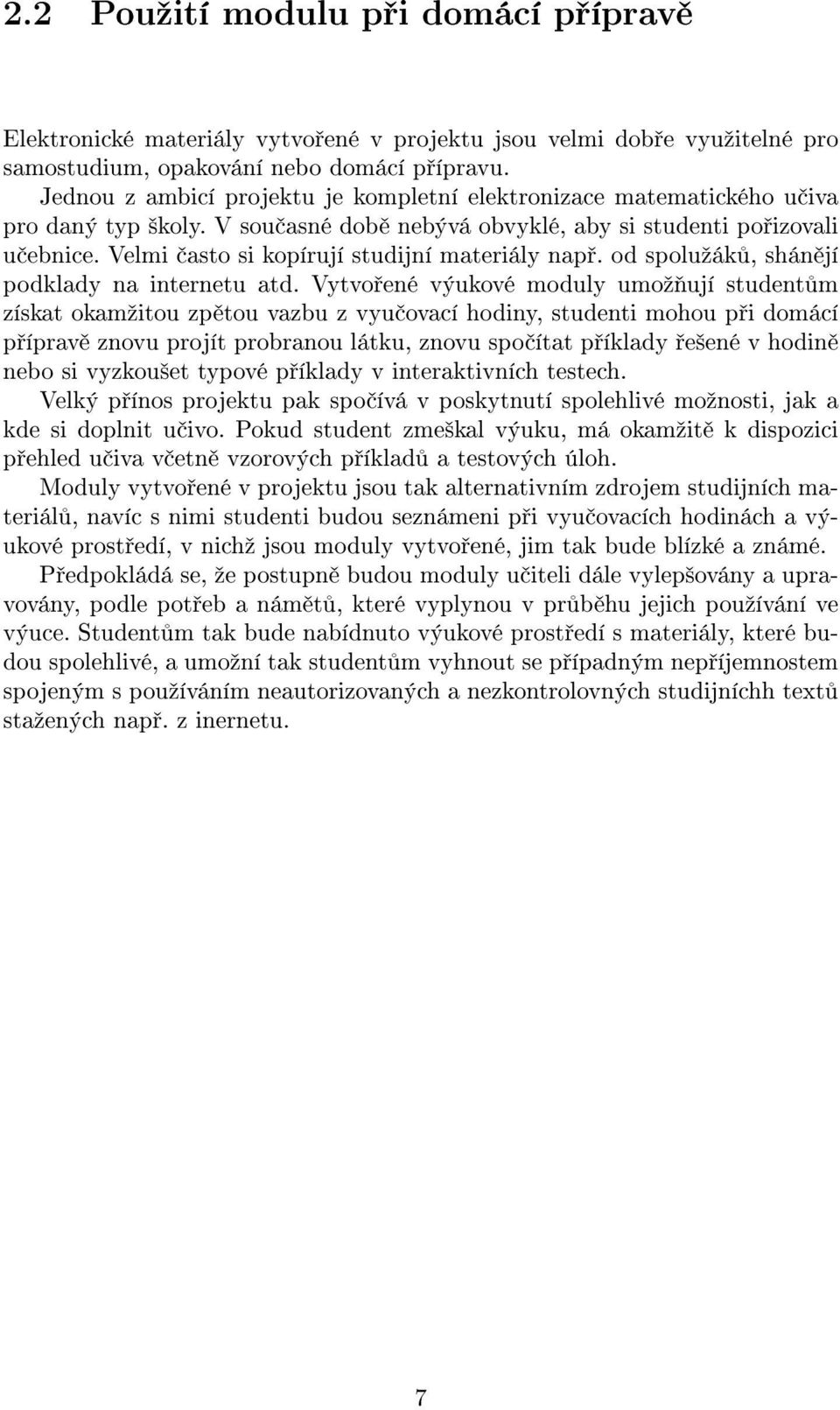 Velmi asto si kopírují studijní materiály nap. od spoluºák, shán jí podklady na internetu atd.