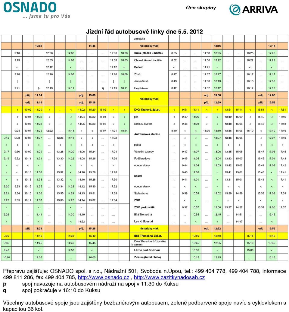 12:12 17:12 11:41 9:18 12:16 14:08 17:16 18:08 Žíreč 8:47 11:37 13:17 16:17 17:17 Jaroměřská 8:43 13:13 16:13 17:13 9:21 p 12:19 14:11 q 17:19 18:11 Heydukova 8:42 11:32 13:12 16:12 17:12 11:04 11:18