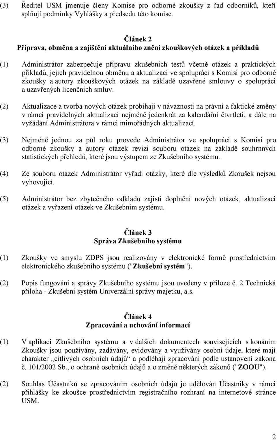 obměnu a aktualizaci ve spolupráci s Komisí pro odborné zkoušky a autory zkouškových otázek na základě uzavřené smlouvy o spolupráci a uzavřených licenčních smluv.