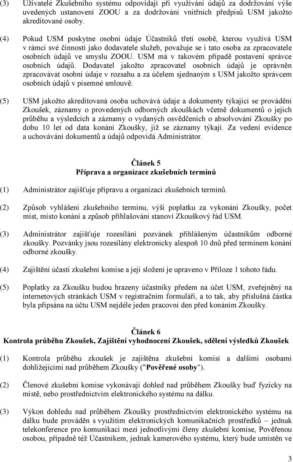 USM má v takovém případě postavení správce osobních údajů.