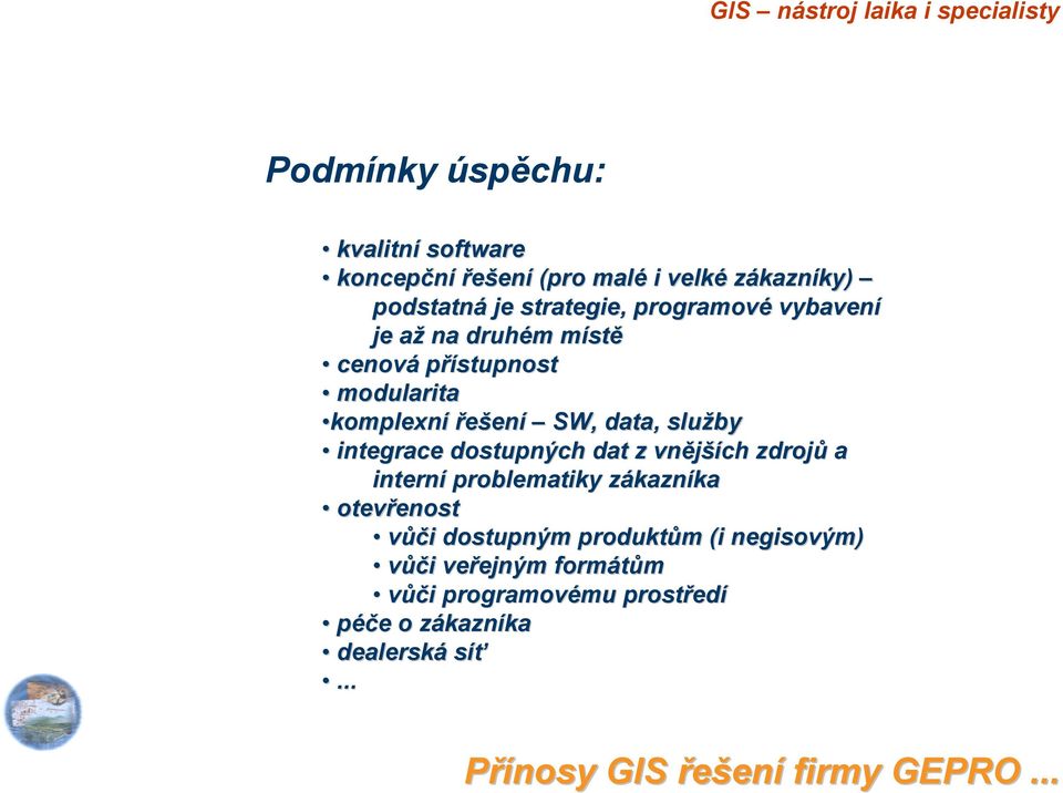 SW, data, služby integrace dostupných dat z vnějších zdrojů a interní problematiky zákazníka otevřenost vůči