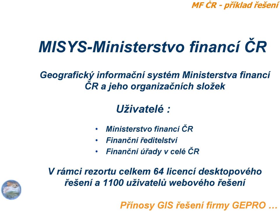 financí ČR Finanční ředitelství Finanční úřady v celé ČR V rámci rezortu celkem 64