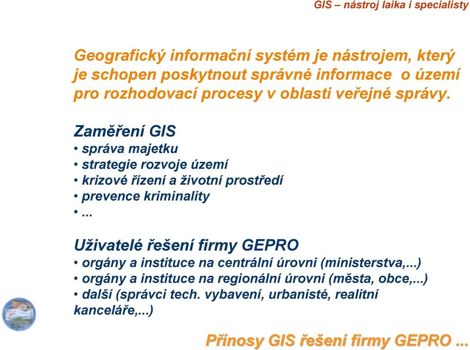 Zaměření GIS správa majetku strategie rozvoje území krizové řízení a životní prostředí prevence kriminality.