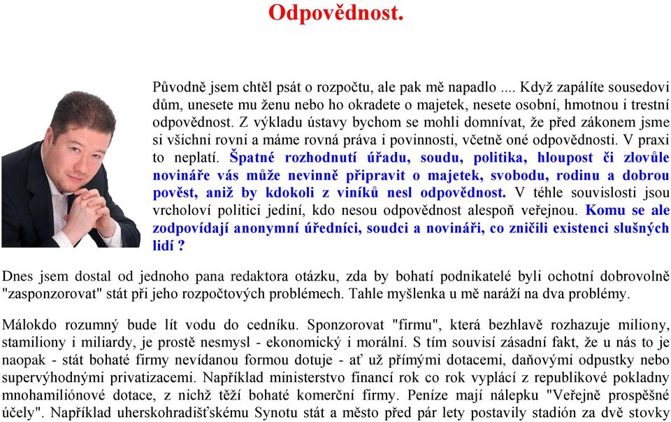 Špatné rozhodnutí úřadu, soudu, politika, hloupost či zlovůle novináře vás může nevinně připravit o majetek, svobodu, rodinu a dobrou pověst, aniž by kdokoli z viníků nesl odpovědnost.