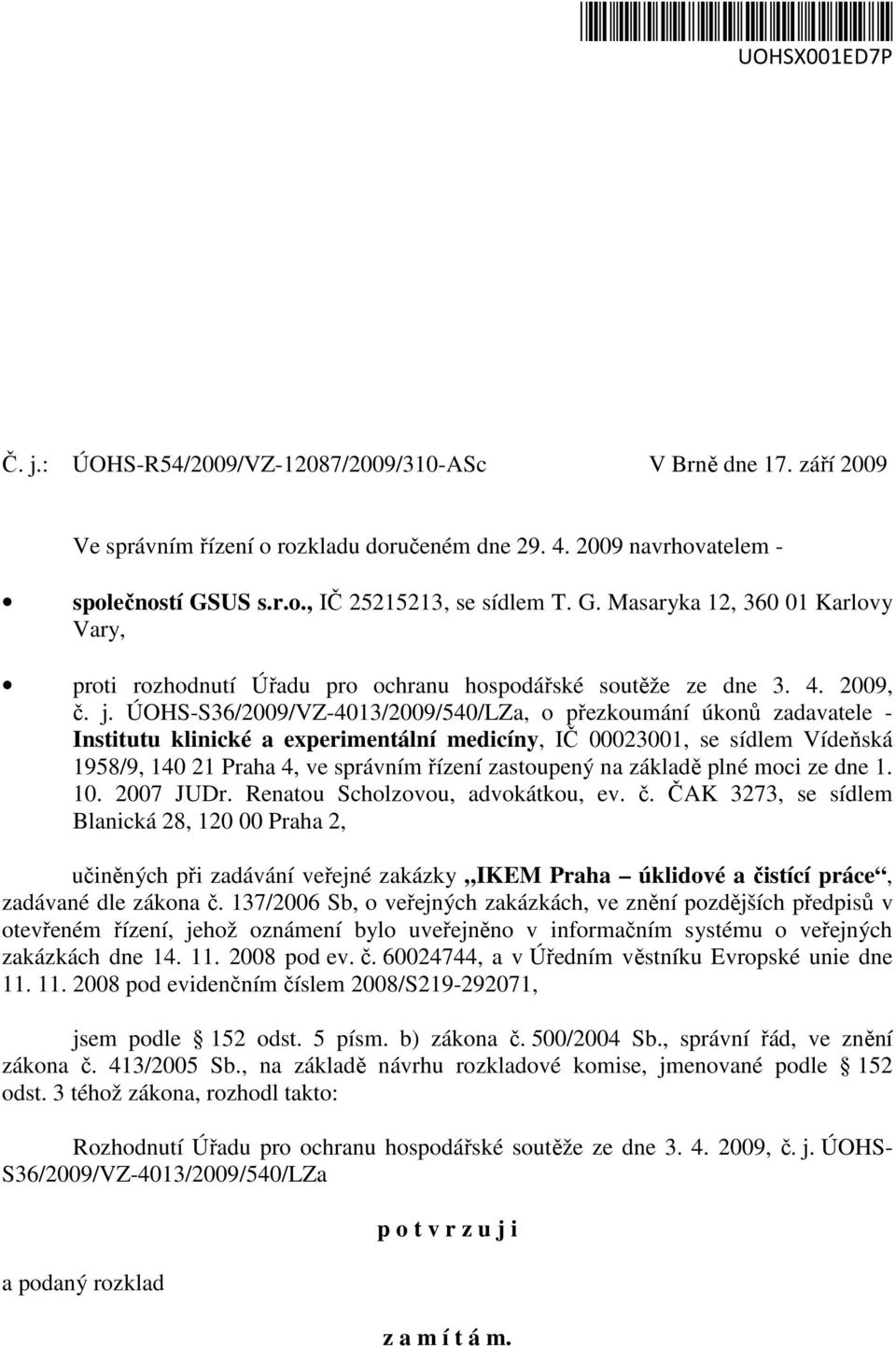 ÚOHS-S36/2009/VZ-4013/2009/540/LZa, o přezkoumání úkonů zadavatele - Institutu klinické a experimentální medicíny, IČ 00023001, se sídlem Vídeňská 1958/9, 140 21 Praha 4, ve správním řízení