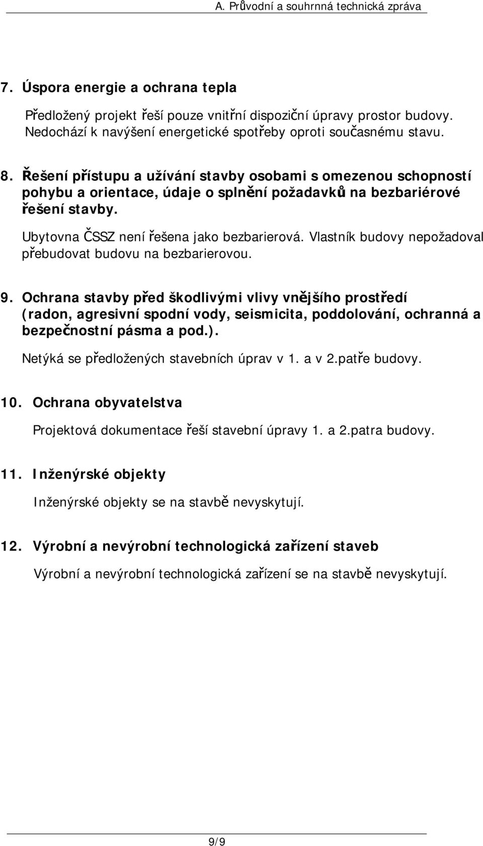 Vlastník budovy nepožadoval přebudovat budovu na bezbarierovou. 9.