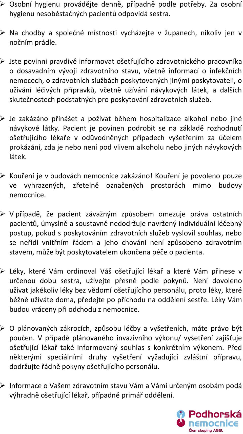 poskytovateli, o užívání léčivých přípravků, včetně užívání návykových látek, a dalších skutečnostech podstatných pro poskytování zdravotních služeb.