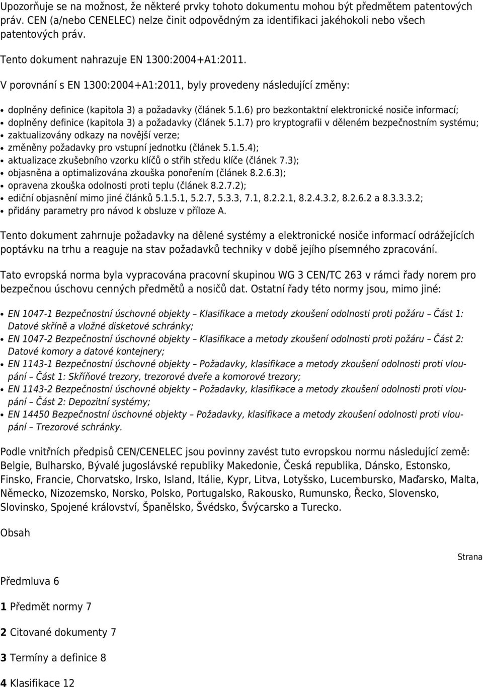 1.7) pro kryptografii v děleném bezpečnostním systému; zaktualizovány odkazy na novější verze; změněny požadavky pro vstupní jednotku (článek 5.