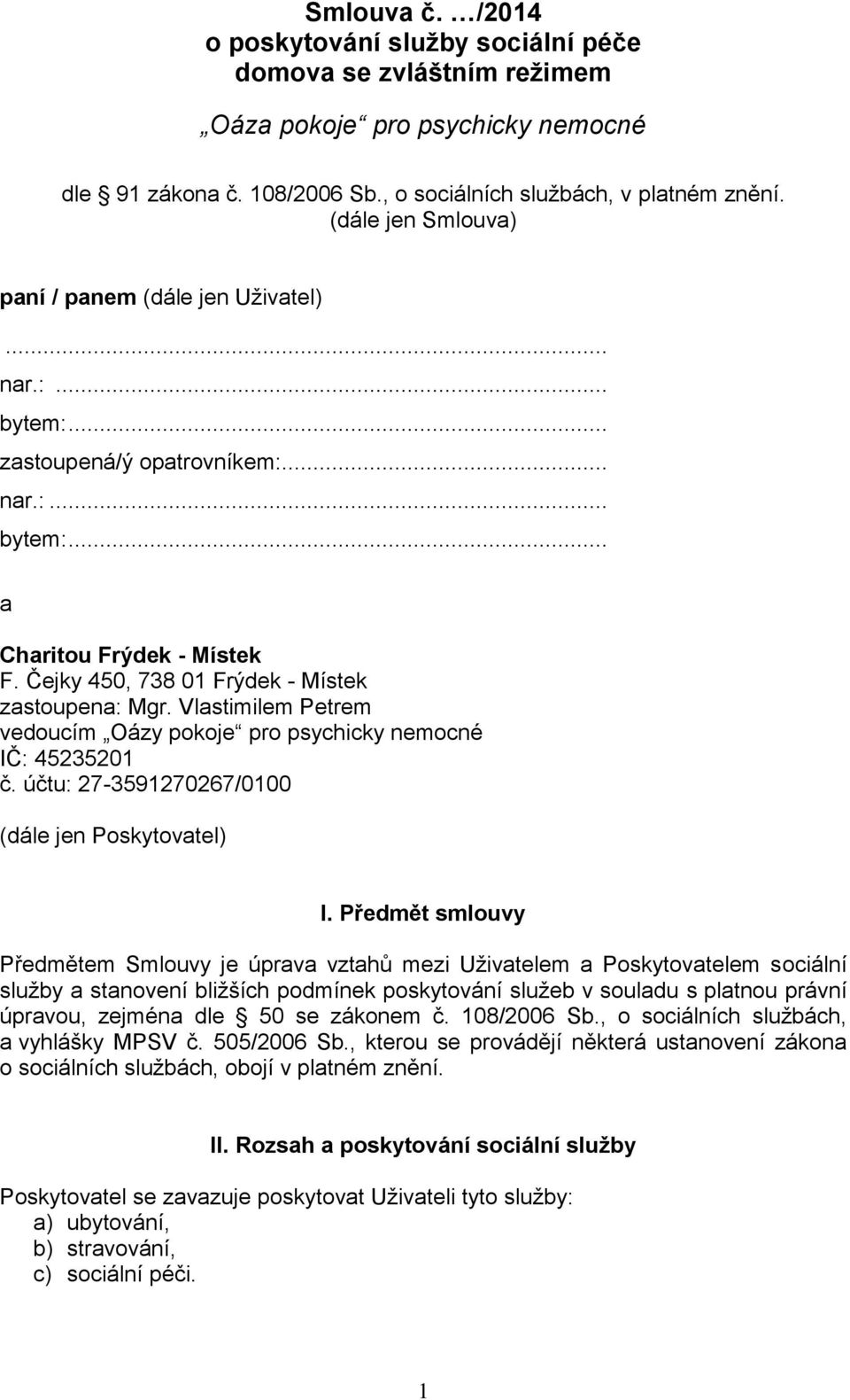 Vlastimilem Petrem veducím Oázy pkje pr psychicky nemcné IČ: 45235201 č. účtu: 27-3591270267/0100 (dále jen Pskytvatel) I.