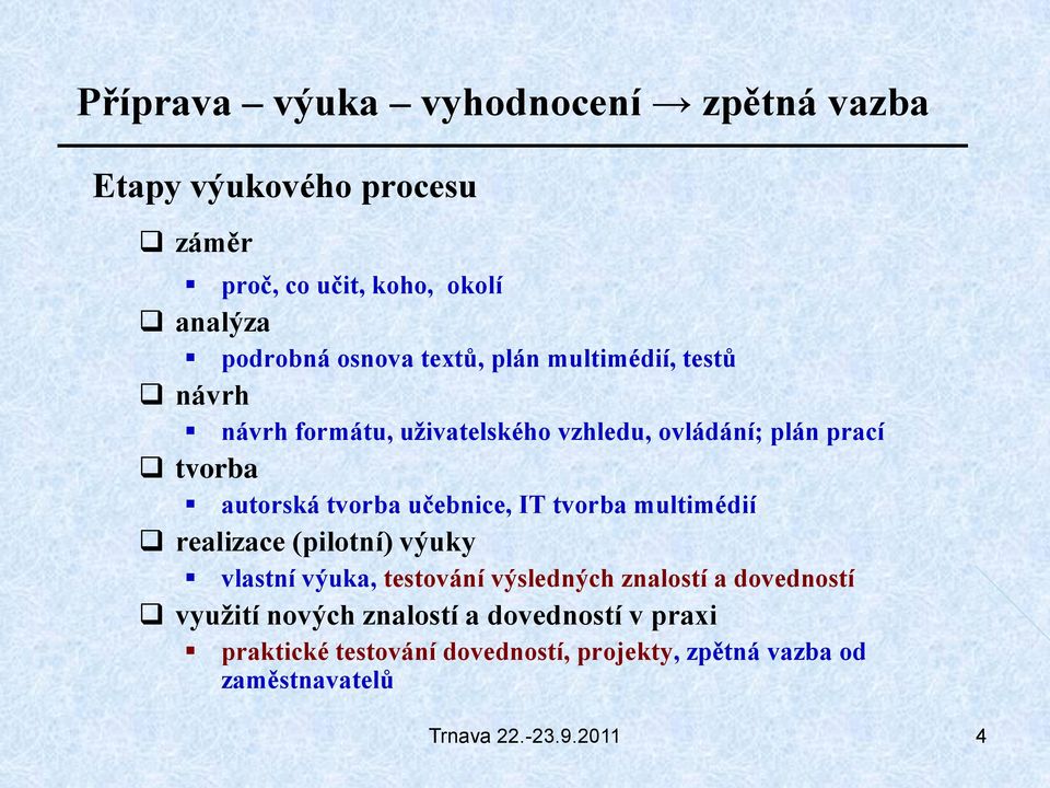 tvorba učebnice, IT tvorba multimédií realizace (pilotní) výuky vlastní výuka, testování výsledných znalostí a