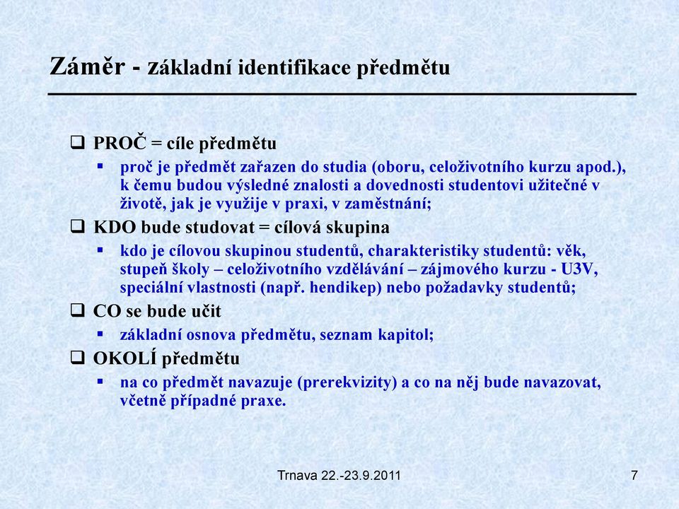 cílovou skupinou studentů, charakteristiky studentů: věk, stupeň školy celoživotního vzdělávání zájmového kurzu - U3V, speciální vlastnosti (např.