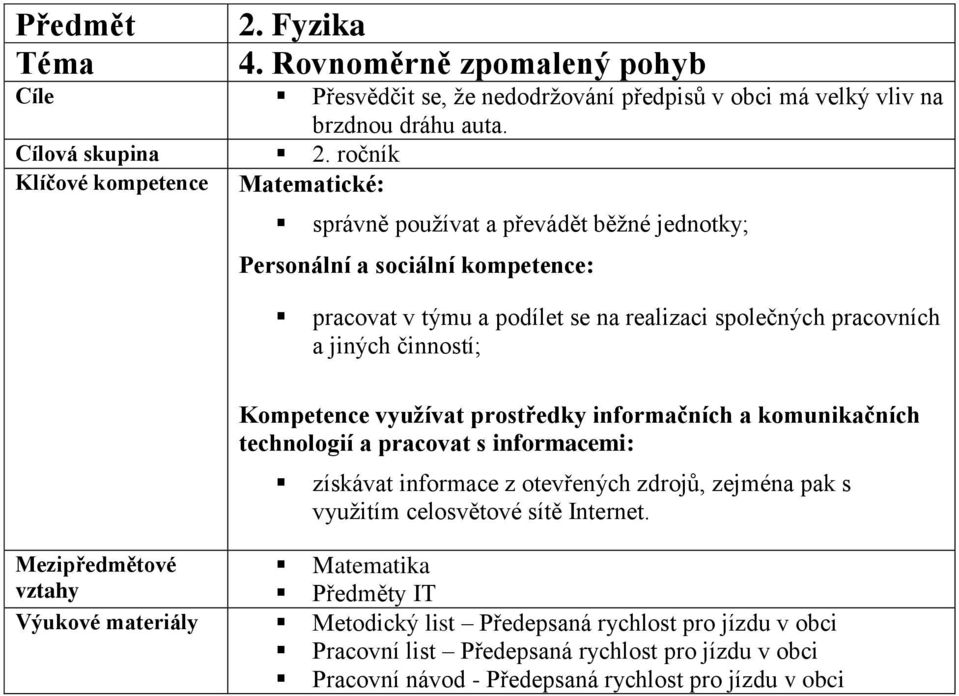 Kompetence využívat prostředky informačních a komunikačních technologií a pracovat s informacemi: získávat informace z otevřených zdrojů, zejména pak s využitím