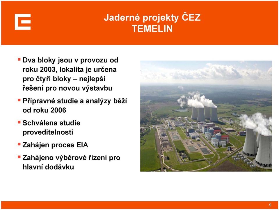 Přípravné studie a analýzy běží od roku 2006 Schválena studie