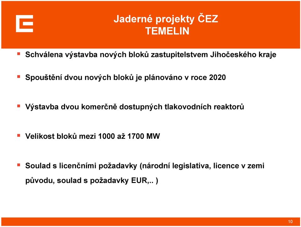 komerčně dostupných tlakovodních reaktorů Velikost bloků mezi 1000 až 1700 MW Soulad s