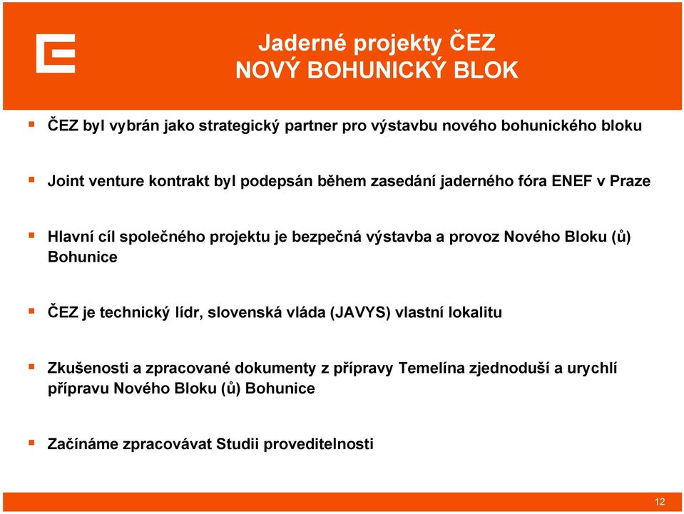 provoz Nového Bloku (ů) Bohunice ČEZ je technický lídr, slovenská vláda (JAVYS) vlastní lokalitu Zkušenosti a zpracované