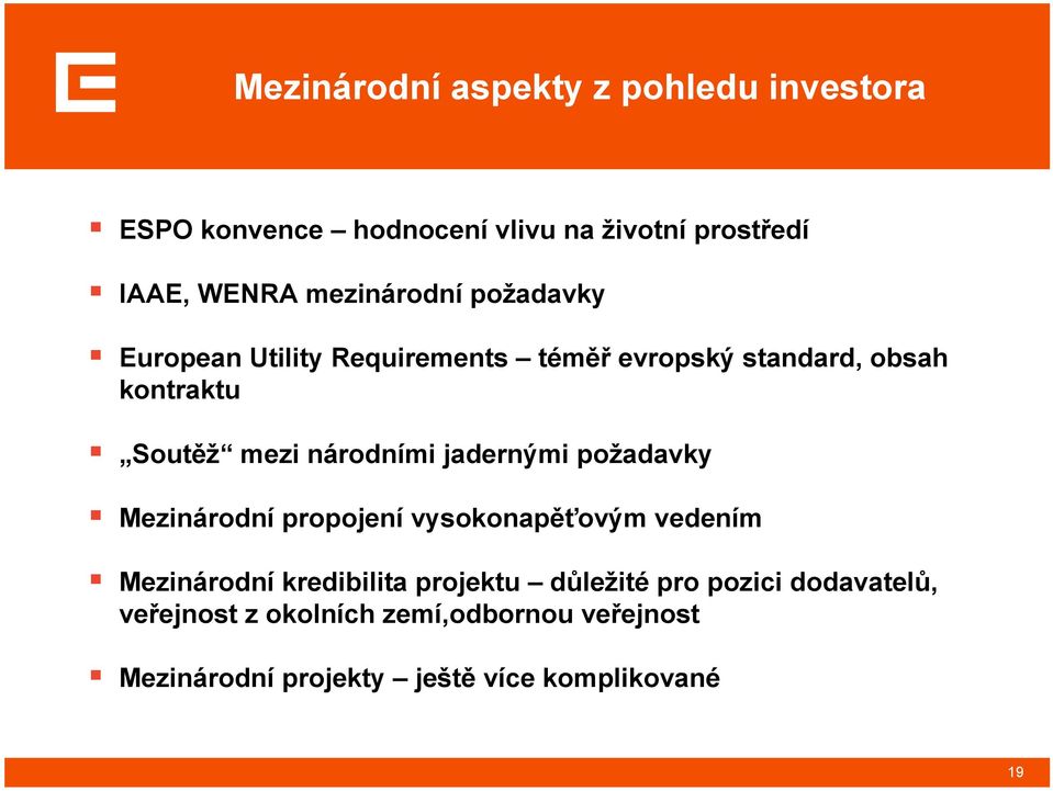 národními jadernými požadavky Mezinárodní propojení vysokonapěťovým vedením Mezinárodní kredibilita projektu