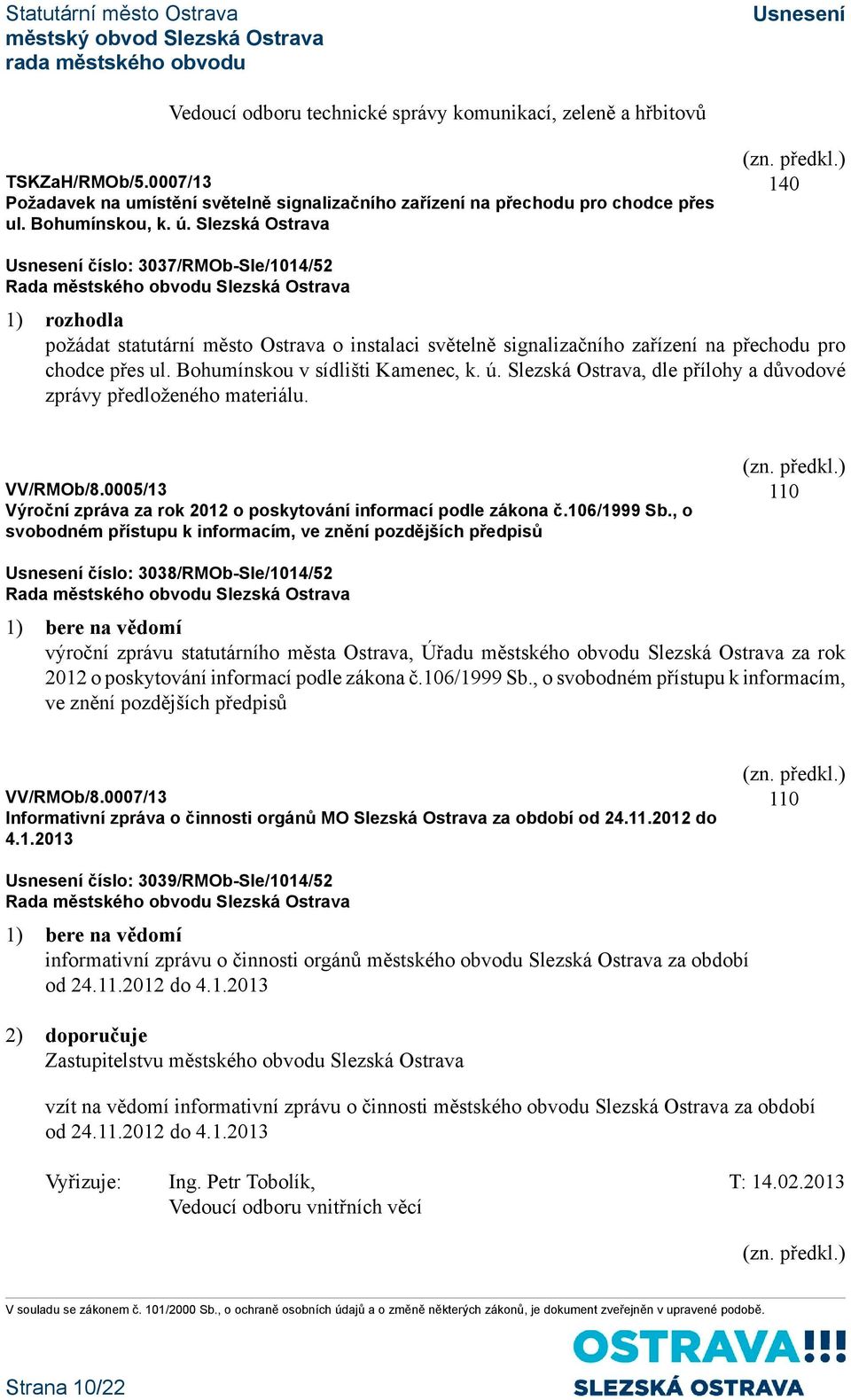 Bohumínskou v sídlišti Kamenec, k. ú. Slezská Ostrava, dle přílohy a důvodové zprávy předloženého materiálu. VV/RMOb/8.0005/13 Výroční zpráva za rok 2012 o poskytování informací podle zákona č.