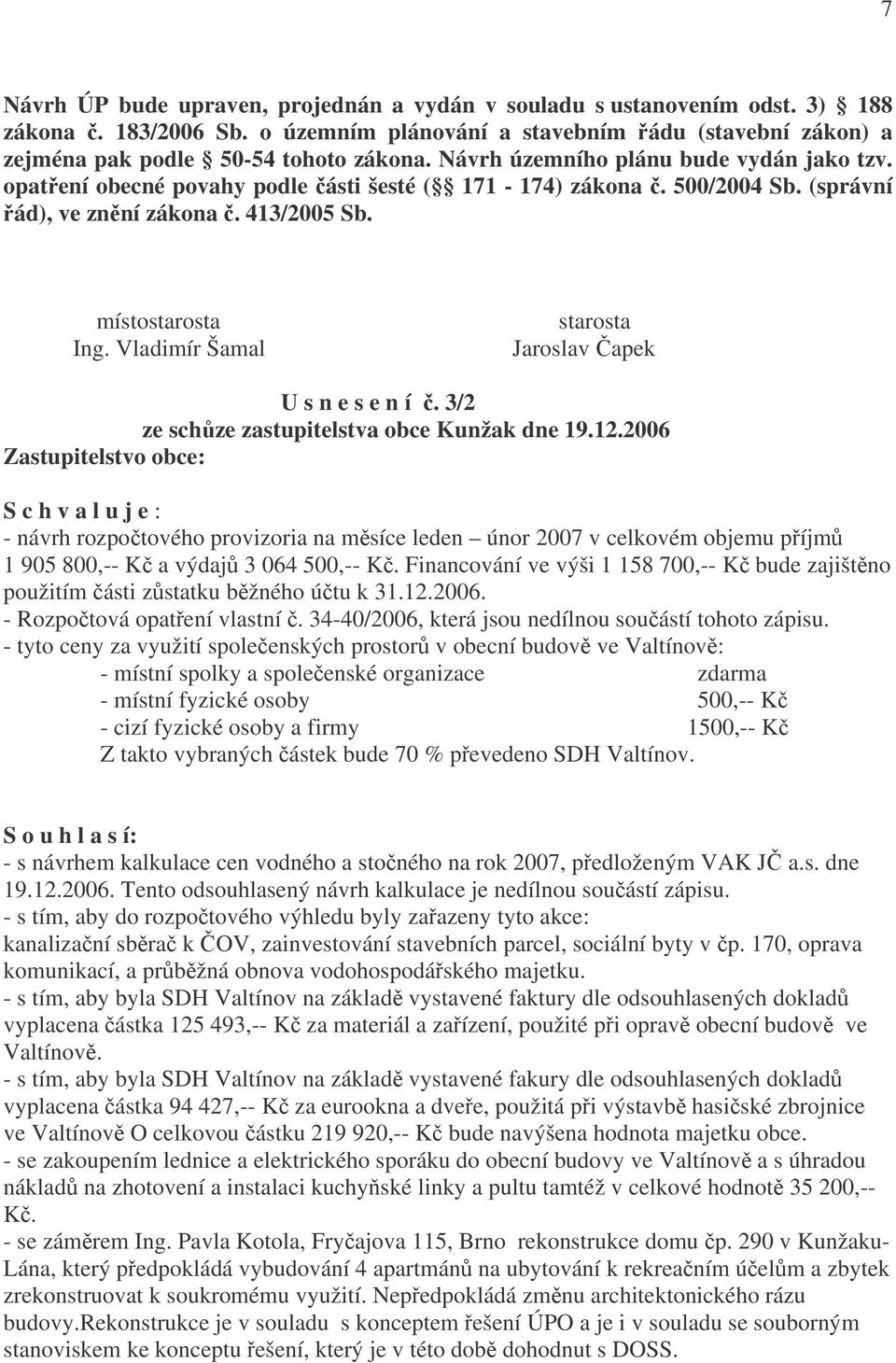 Vladimír Šamal starosta Jaroslav Čapek U s n e s e n í č. 3/2 ze schůze zastupitelstva obce Kunžak dne 19.12.