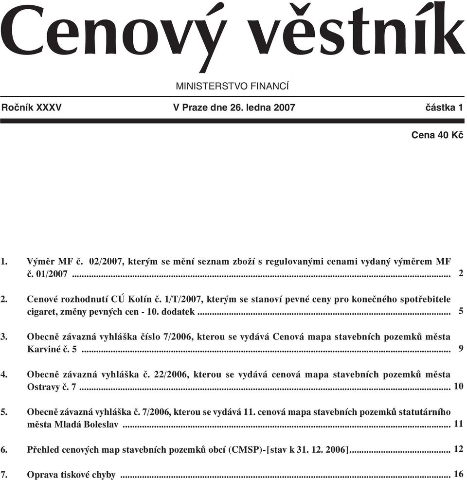 Obecně závazná vyhláška číslo 7/2006, kterou se vydává Cenová mapa stavebních pozemků města Karviné č. 5... 2 5 9 4. Obecně závazná vyhláška č.