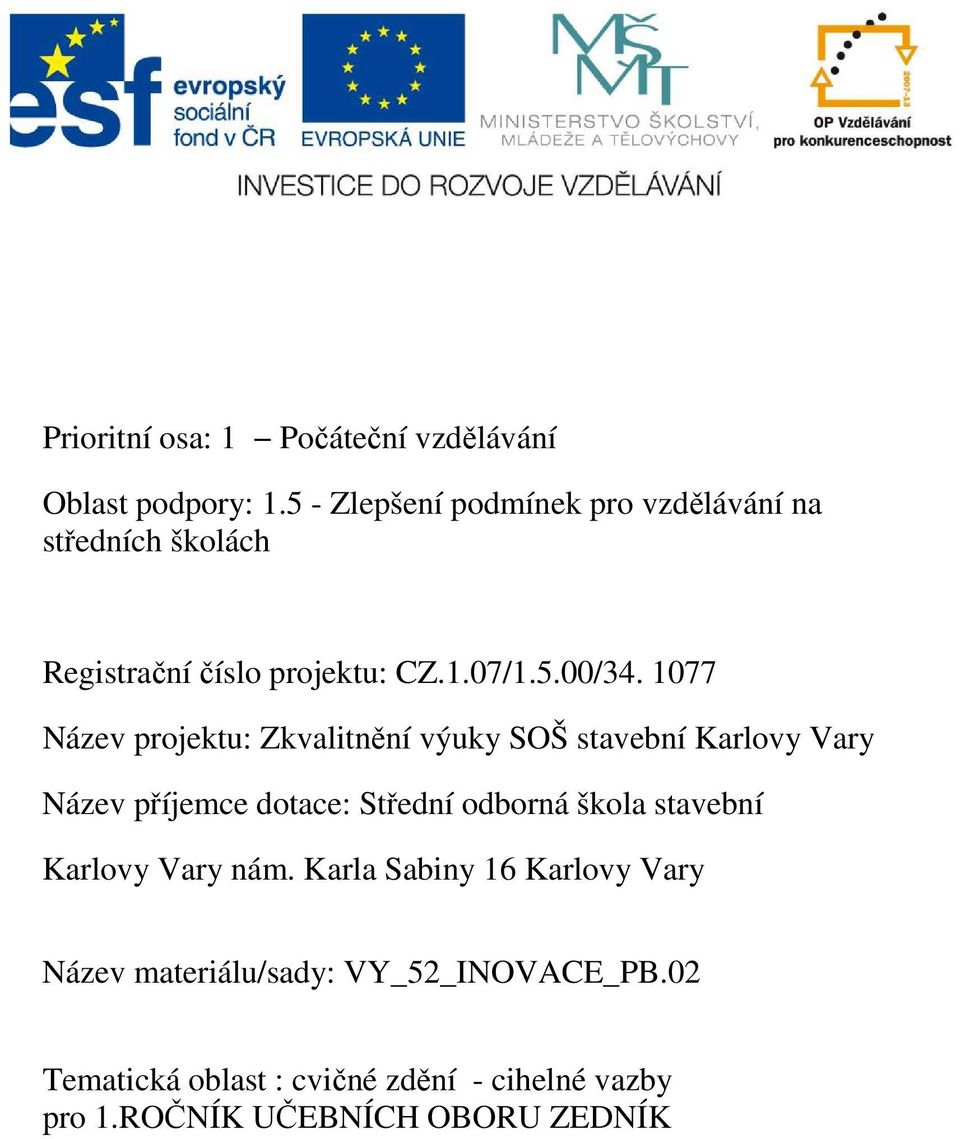 1077 Název projektu: Zkvalitnění výuky SOŠ stavební Karlovy Vary Název příjemce dotace: Střední odborná škola