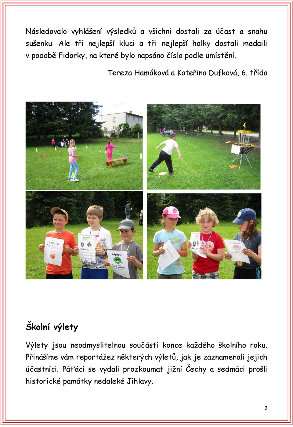 Tereza Hamáková a Kateřina Dufková, 6. třída Školní výlety Výlety jsou neodmyslitelnou součástí konce každého školního roku.