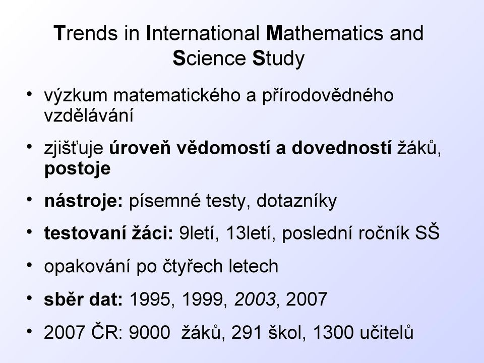 nástroje: písemné testy, dotazníky testovaní žáci: 9letí, 13letí, poslední ročník SŠ