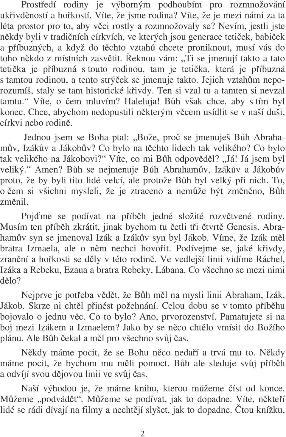 eknou vám: Ti se jmenují takto a tato tetika je píbuzná s touto rodinou, tam je tetika, která je píbuzná s tamtou rodinou, a tento strýek se jmenuje takto.