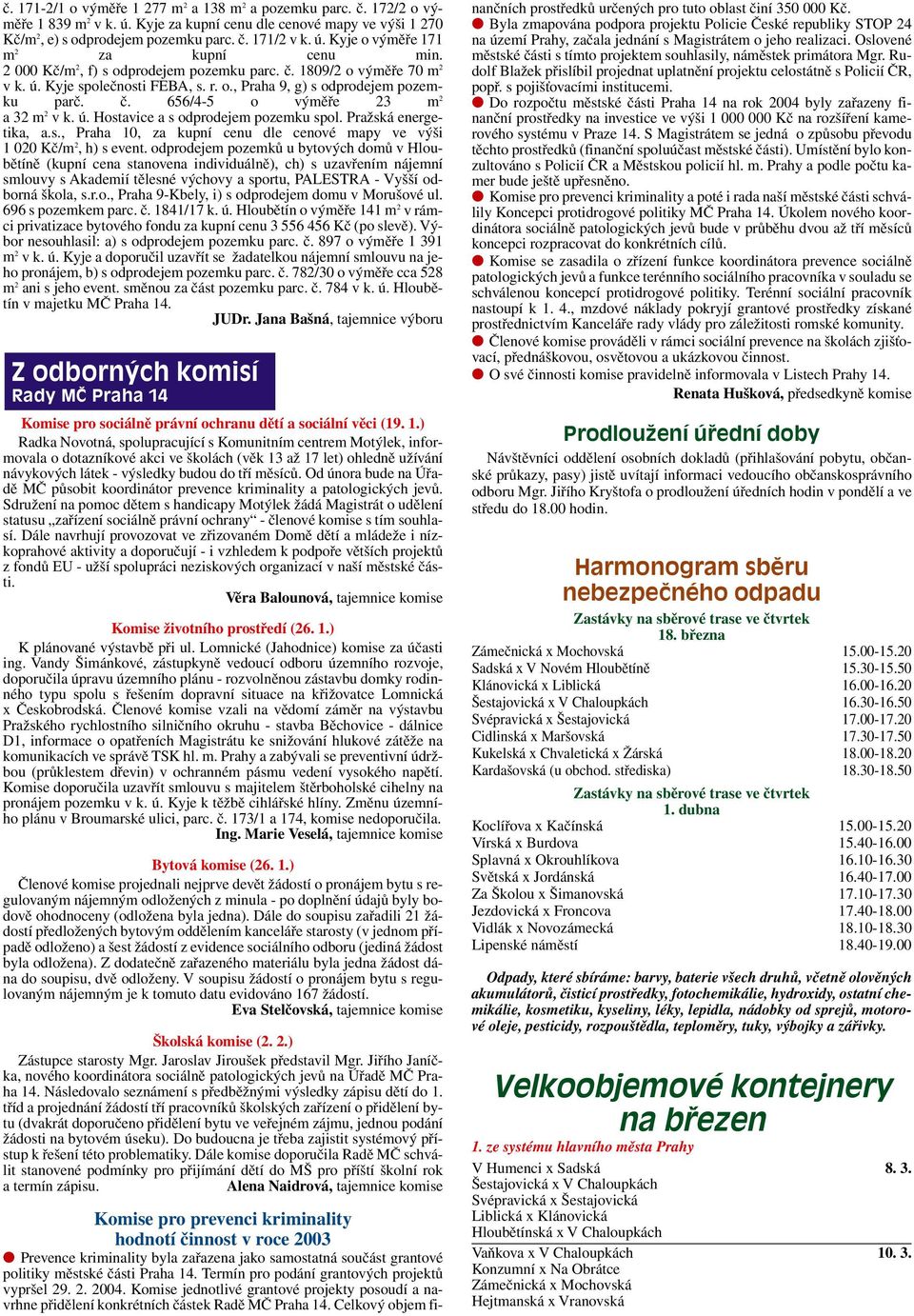 Pražská energetika, a.s., Praha 10, za kupní cenu dle cenové mapy ve výši 1 020 Kč/m 2, h) s event.