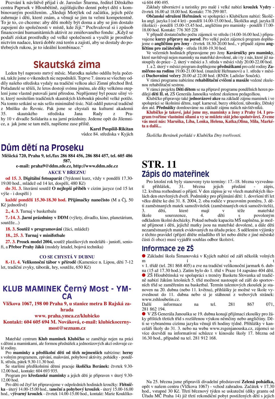 To je to, co chceme: aby děti mohly být doma a aby se jim dostalo zapojení do společnosti v místě, kde žijí.