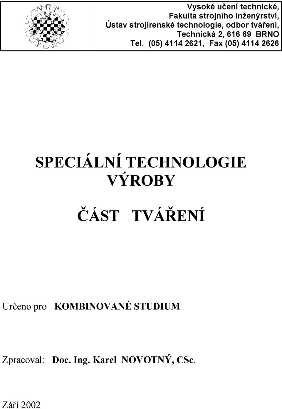 (05) 4114 2621, Fax (05) 4114 2626 SPECIÁLNÍ TECHNOLOGIE VÝROBY ČÁST