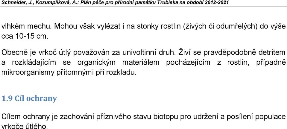 Živí se pravděpodobně detritem a rozkládajícím se organickým materiálem pocházejícím z rostlin,