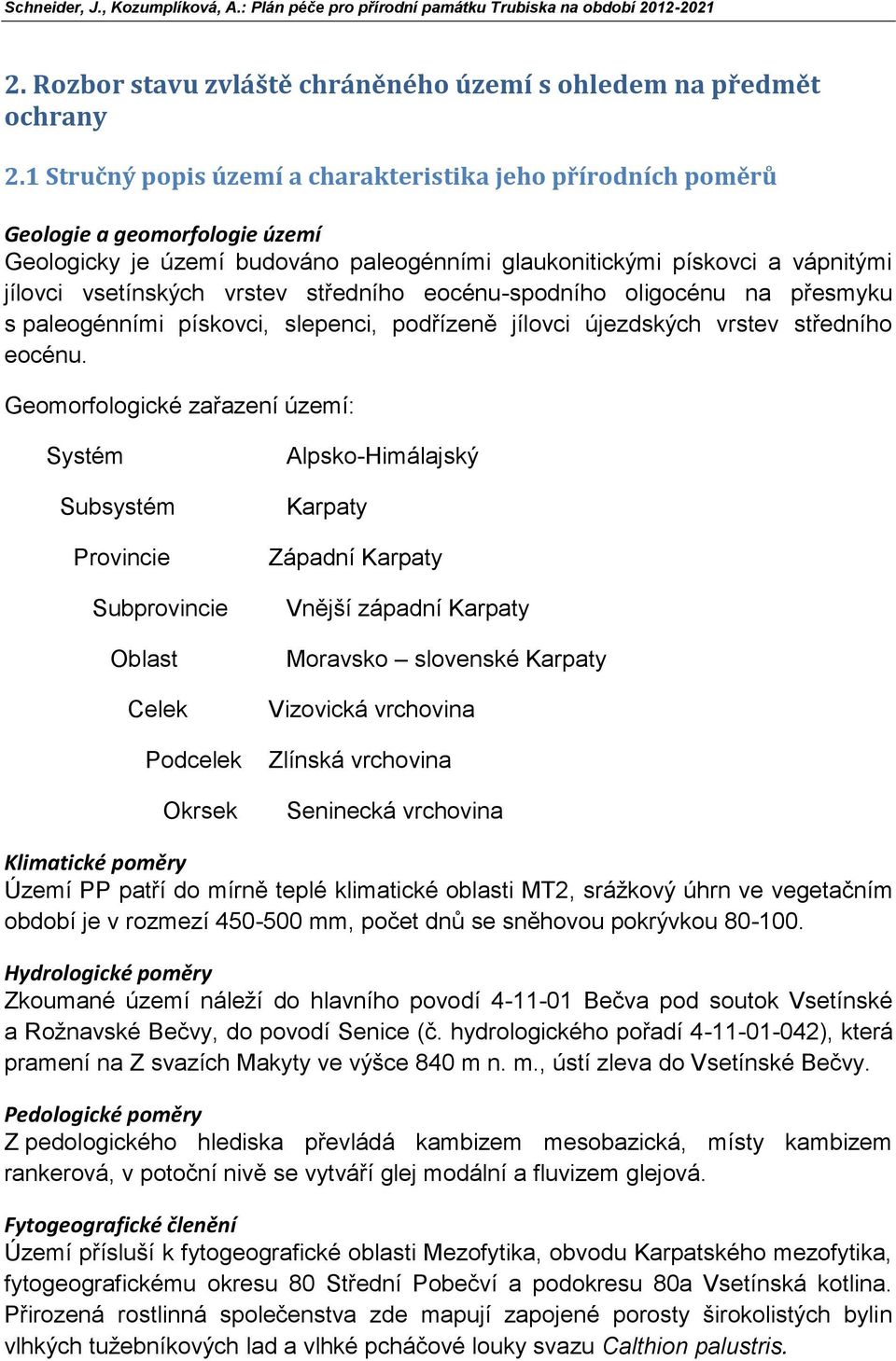 středního eocénu-spodního oligocénu na přesmyku s paleogénními pískovci, slepenci, podřízeně jílovci újezdských vrstev středního eocénu.