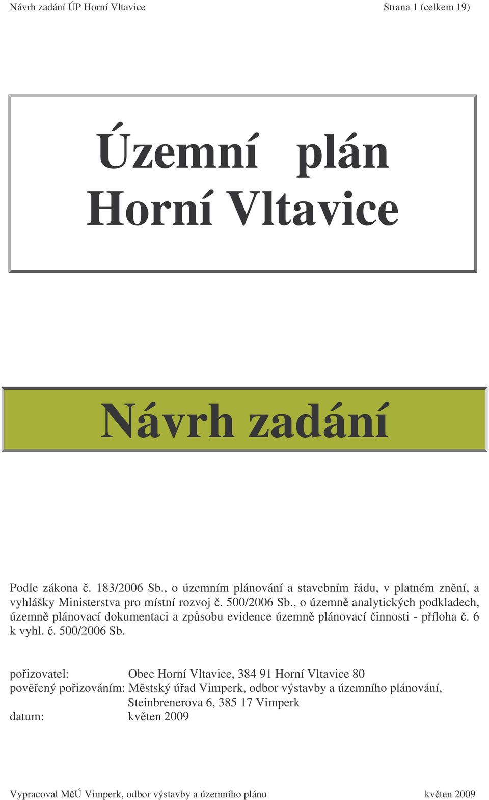 , o územn analytických podkladech, územn plánovací dokumentaci a zpsobu evidence územn plánovací innosti - píloha. 6 k vyhl.. 500/2006 Sb.