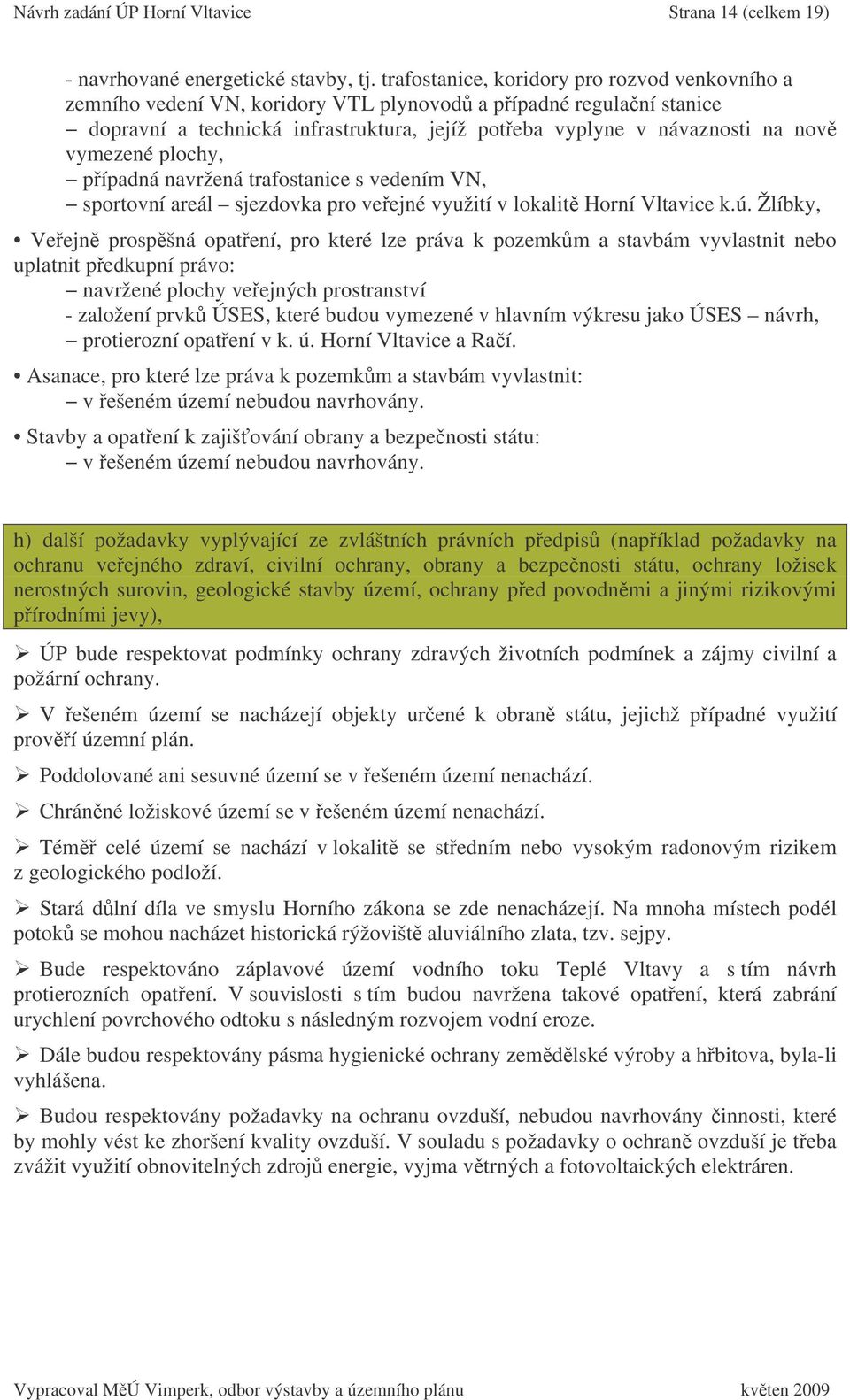 vymezené plochy, pípadná navržená trafostanice s vedením VN, sportovní areál sjezdovka pro veejné využití v lokalit Horní Vltavice k.ú.