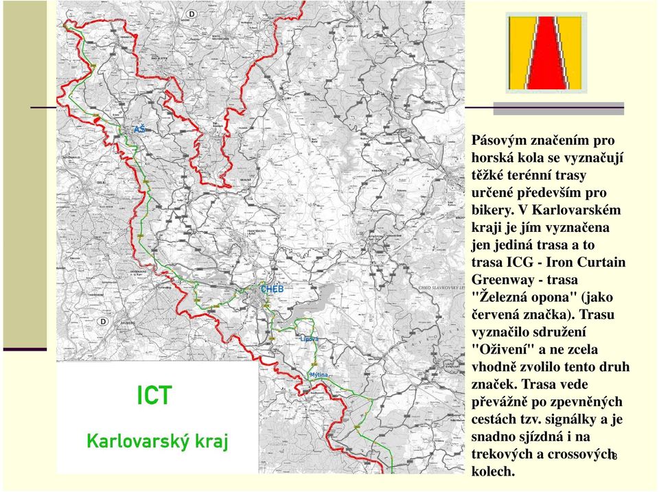 opona" (jako červená značka). Trasu vyznačilo sdružení "Oživení" a ne zcela vhodně zvolilo tento druh značek.