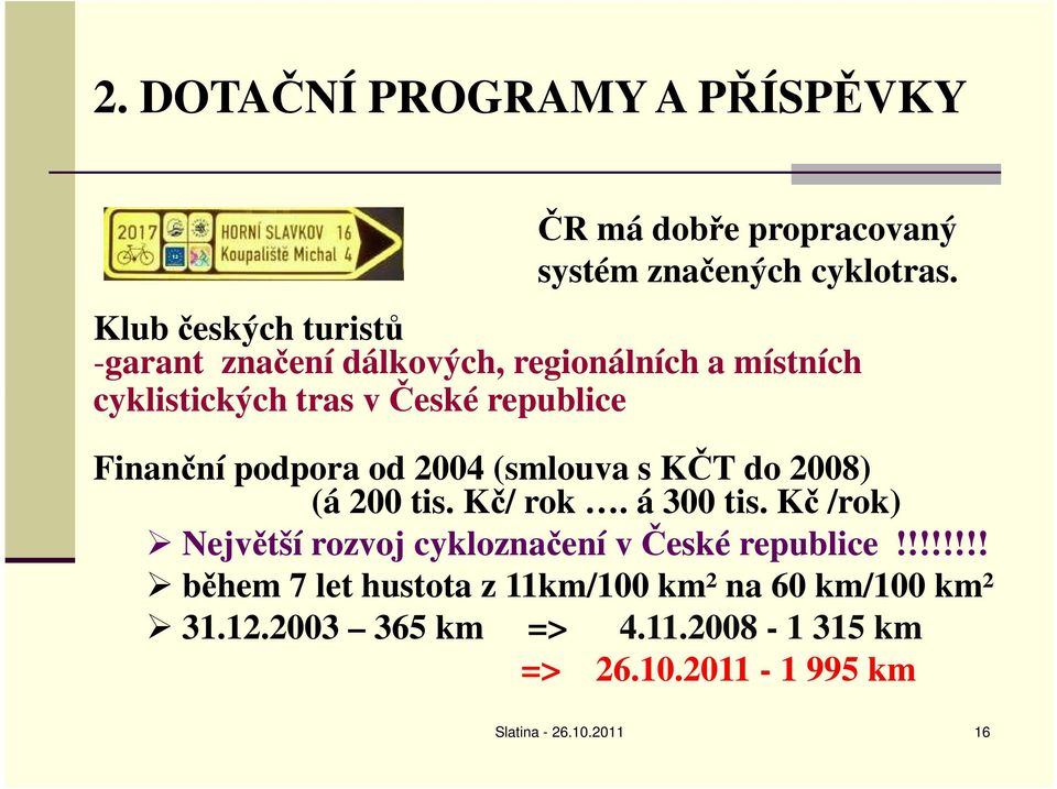 podpora od 2004 (smlouva s KČT do 2008) (á 200 tis. Kč/ rok. á 300 tis.