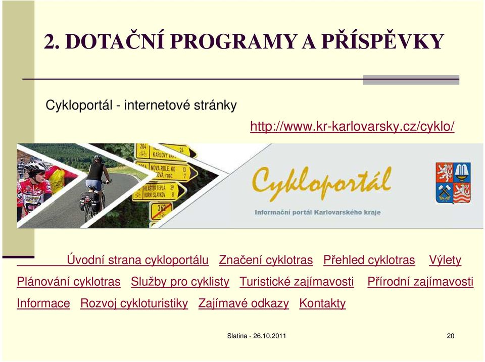 cz/cyklo/ Úvodní strana cykloportálu Značení cyklotras Přehled cyklotras Výlety