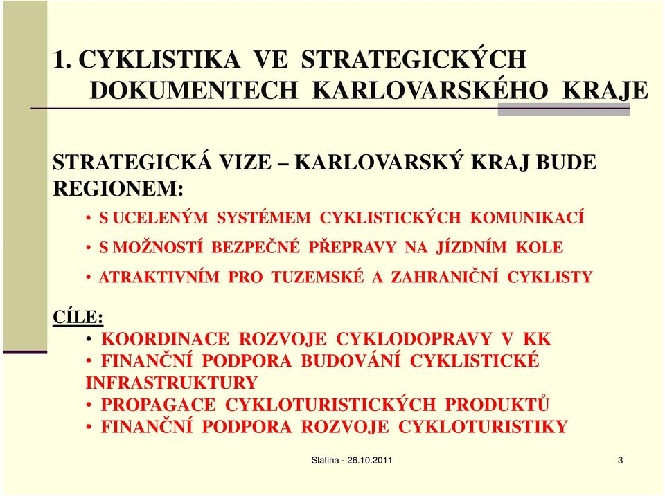 ATRAKTIVNÍM PRO TUZEMSKÉ A ZAHRANIČNÍ CYKLISTY CÍLE: KOORDINACE ROZVOJE CYKLODOPRAVY V KK FINANČNÍ PODPORA