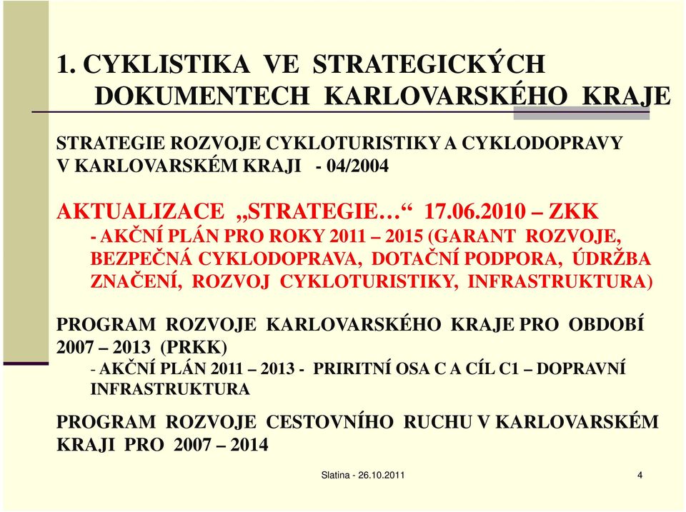 2010 ZKK - AKČNÍ PLÁN PRO ROKY 2011 2015 (GARANT ROZVOJE, BEZPEČNÁ CYKLODOPRAVA, DOTAČNÍ PODPORA, ÚDRŽBA ZNAČENÍ, ROZVOJ CYKLOTURISTIKY,