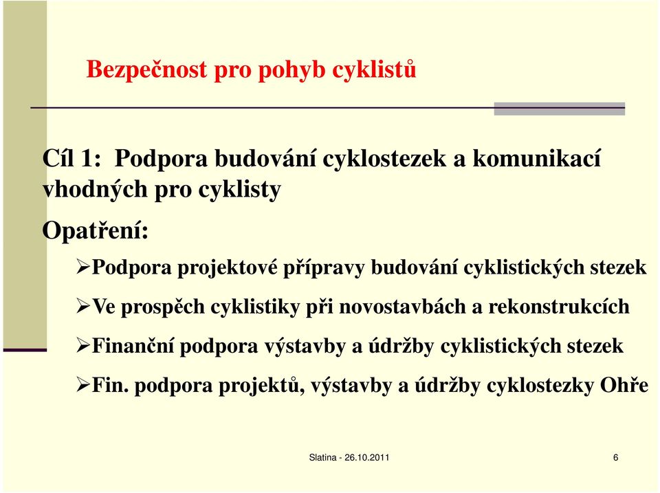 prospěch cyklistiky při novostavbách a rekonstrukcích Finanční podpora výstavby a údržby