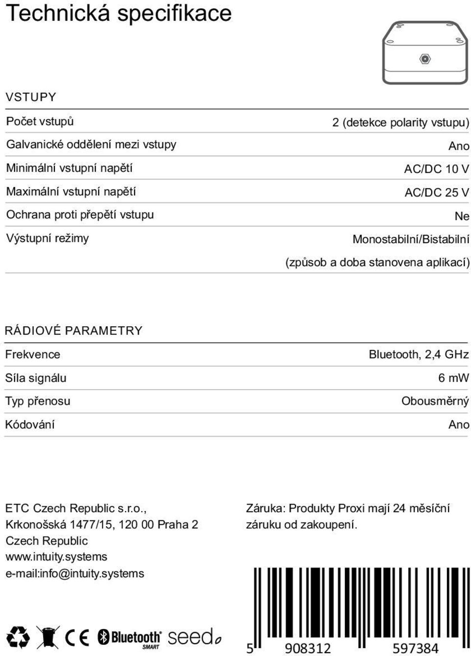 PARAMETRY Frekvence Síla signálu Typ přenosu Kódování Bluetooth, 2,4 GHz 6 mw Obousměrný Ano ETC Czech Republic s.r.o., Krkonošská 1477/15, 120 00 Praha 2 Czech Republic www.