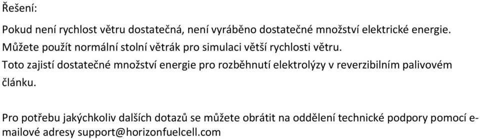Toto zajistí dostatečné množství energie pro rozběhnutí elektrolýzy v reverzibilním palivovém článku.