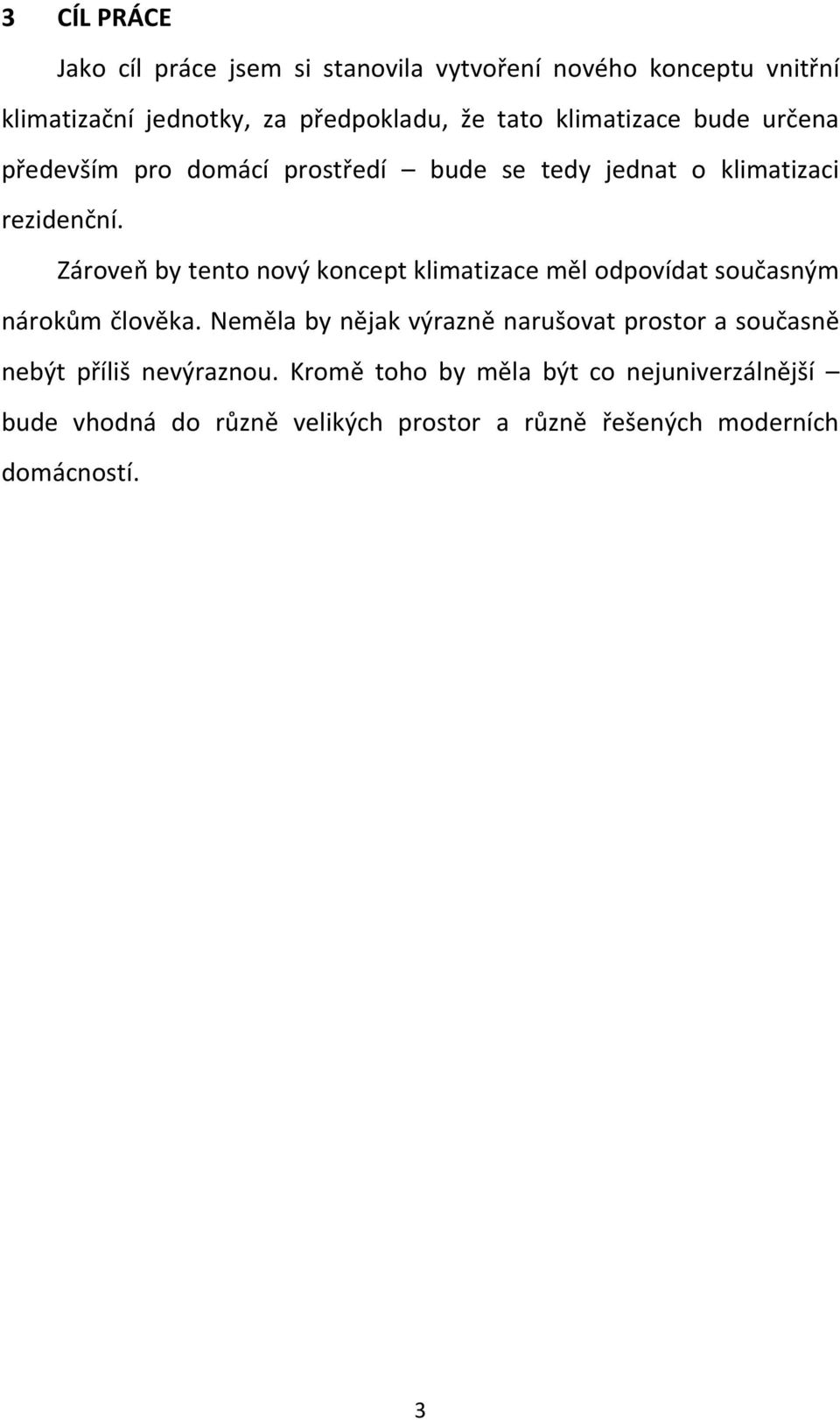 Zároveň by tento nový koncept klimatizace měl odpovídat současným nárokům člověka.