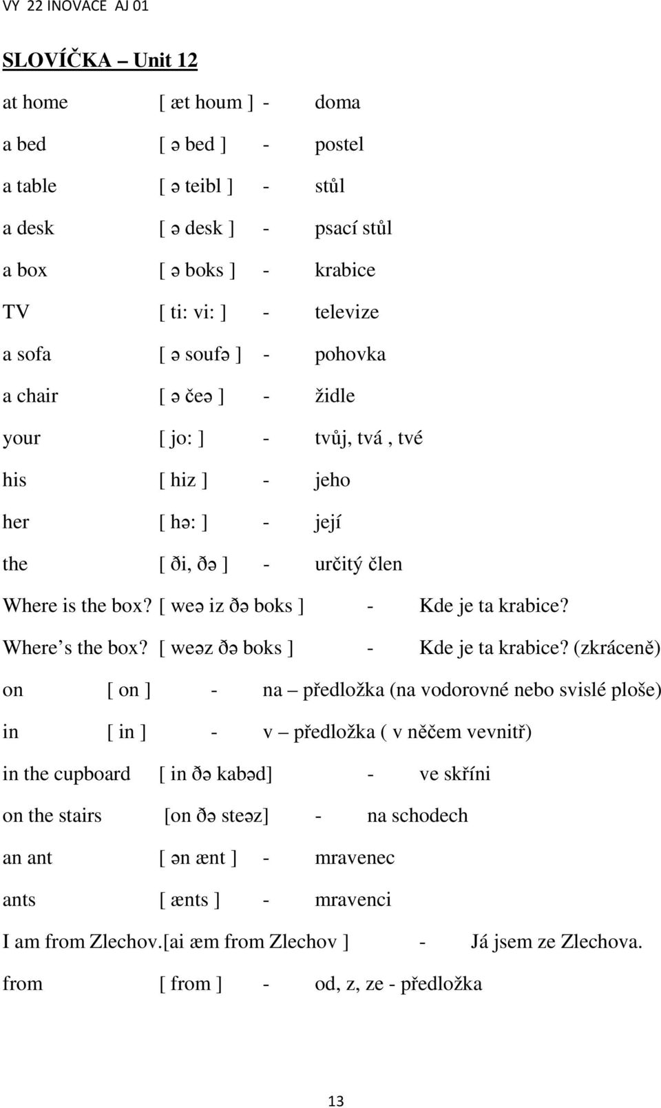 Where s the box? [ weəz ðə boks ] - Kde je ta krabice?