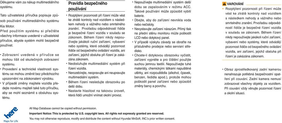 Provedení a technické vlastnosti systému se mohou změnit bez předchozího upozornění na zdokonalení výrobku.