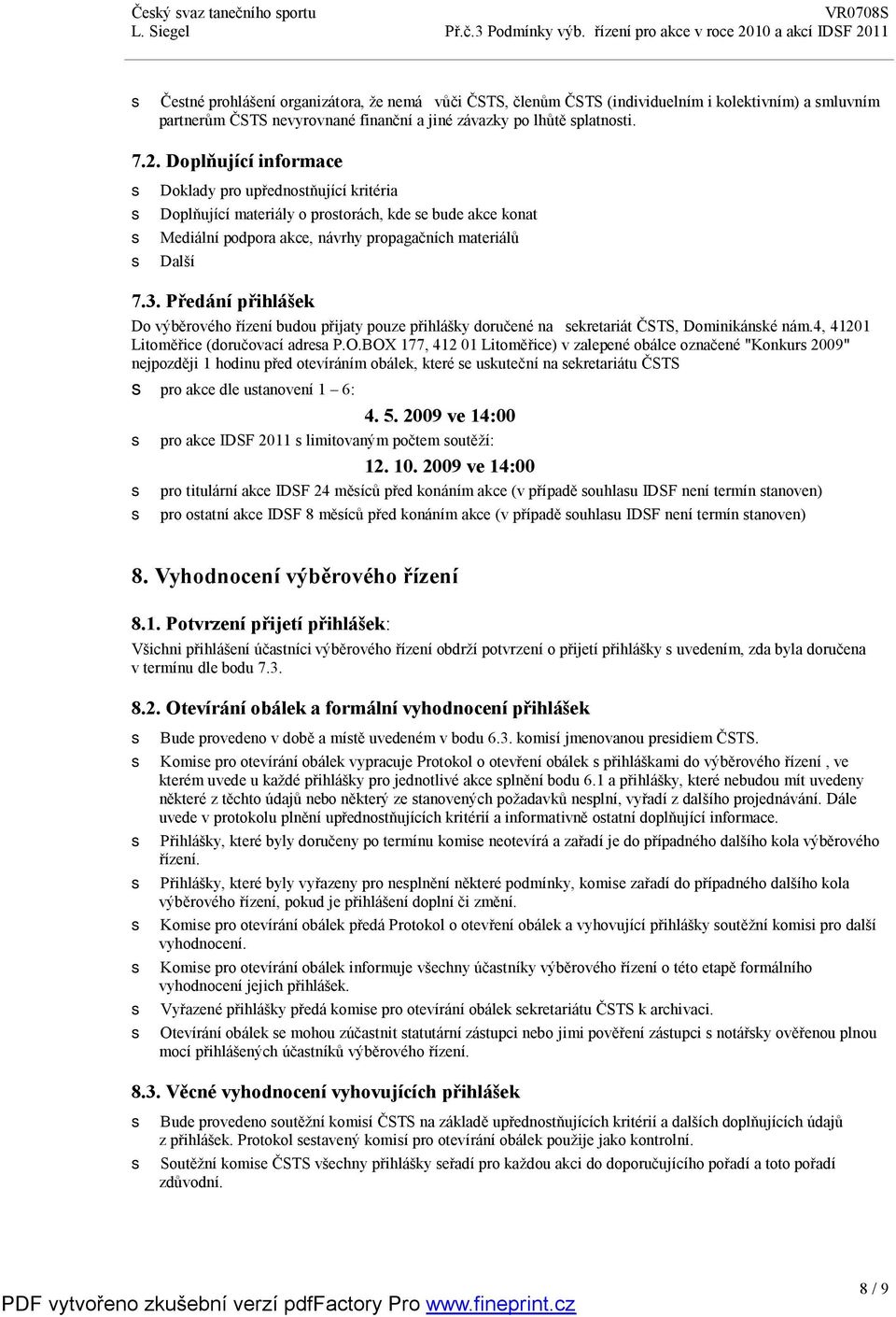 Předání přihlášek Do výběrového řízení budou přijaty pouze přihlášky doručené na ekretariát ČSTS, Dominikánké nám.4, 41201 Litoměřice (doručovací adrea P.O.